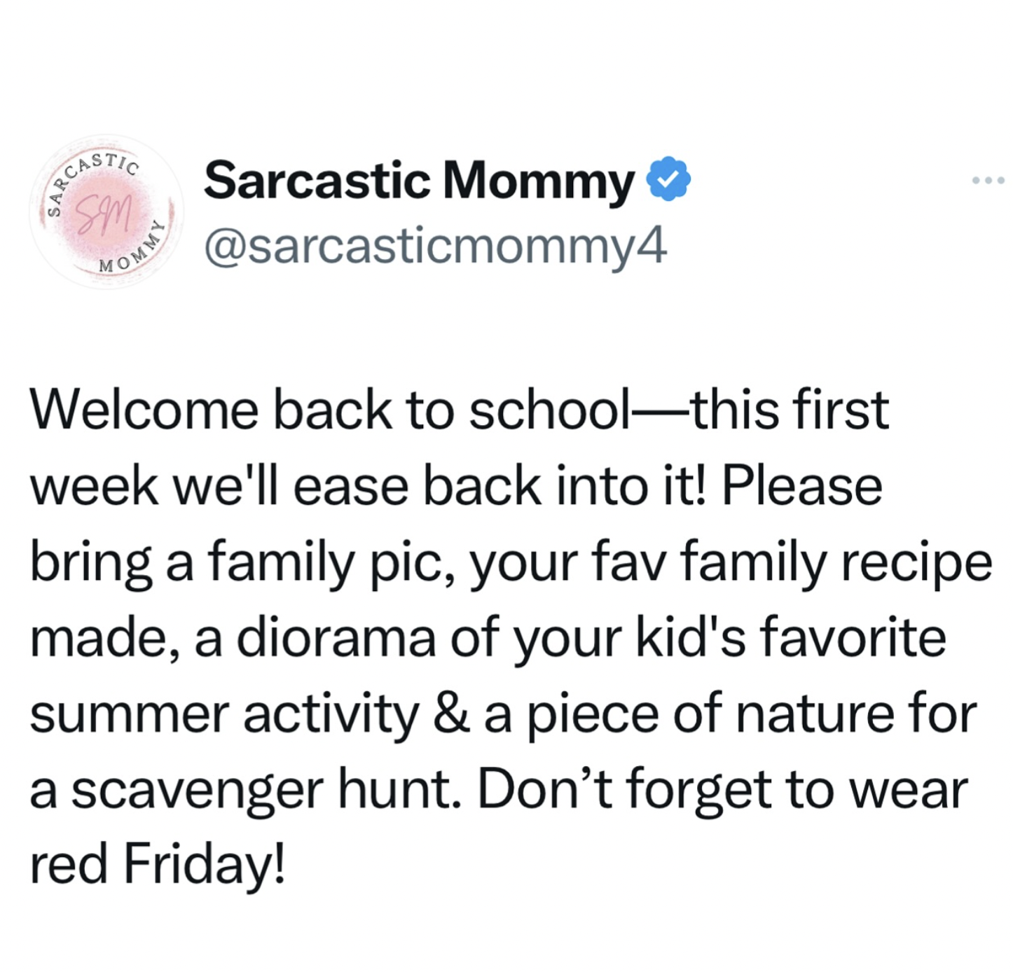 screenshot - Sarcast Sm Mommy Sarcastic Mommy Welcome back to schoolthis first week we'll ease back into it! Please bring a family pic, your fav family recipe made, a diorama of your kid's favorite summer activity & a piece of nature for a scavenger hunt.